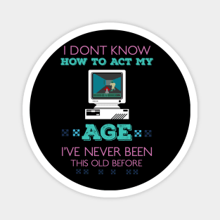 i dont know how to act my age i've never been this old before RE:COLOR 04 Magnet